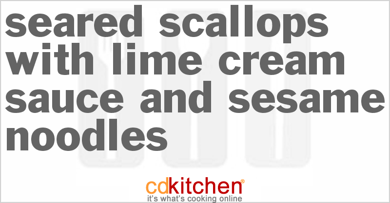 Seared Scallops With Lime Cream Sauce And Sesame Noodles - CDKitchen.com