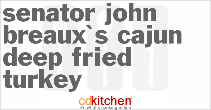 Senator John Breaux's Cajun Deep Fried Turkey - CDKitchen.com