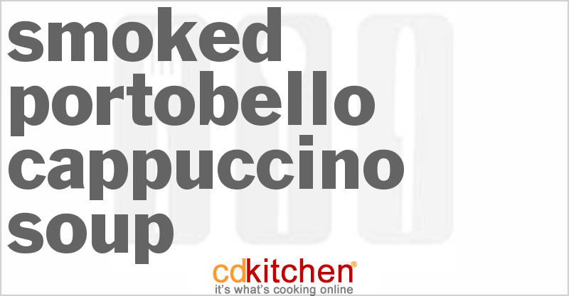 Smoked Portobello Cappuccino Soup - CDKitchen.com