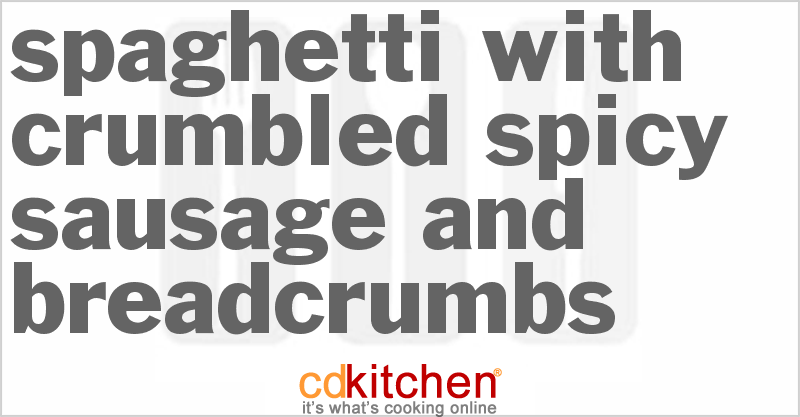 Spaghetti with Crumbled Spicy Sausage and Breadcrumbs - CDKitchen.com