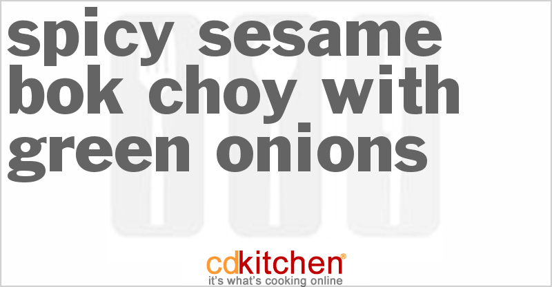 Spicy Sesame Bok Choy With Green Onions - CDKitchen.com