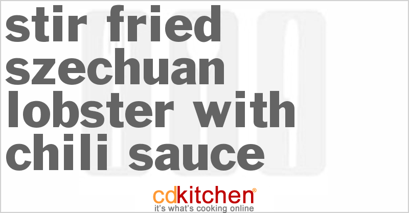 Stir-Fried Szechuan Lobster with Chili Sauce - CDKitchen.com