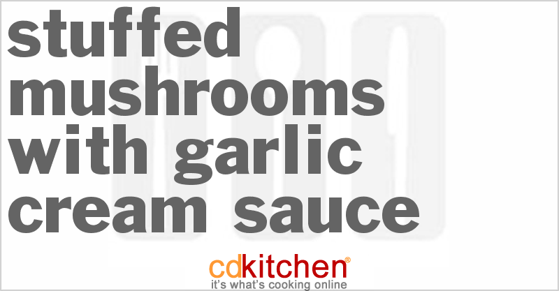 Stuffed Mushrooms With Garlic Cream Sauce Recipe | CDKitchen.com