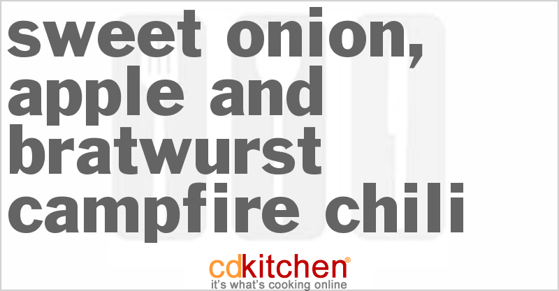 Sweet Onion, Apple And Bratwurst Campfire Chili - CDKitchen.com