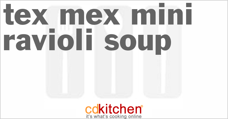 Tex-Mex Mini Ravioli Soup - CDKitchen.com