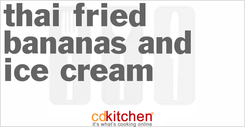 Thai Fried Bananas and Ice Cream - CDKitchen.com