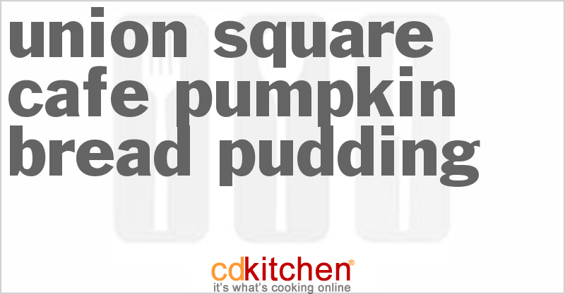 Union Square Cafe Pumpkin Bread Pudding - CDKitchen.com