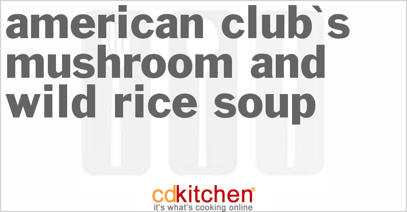 American Club's Mushroom and Wild Rice Soup - CDKitchen.com