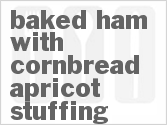 recipe for baked ham with cornbread-apricot stuffing