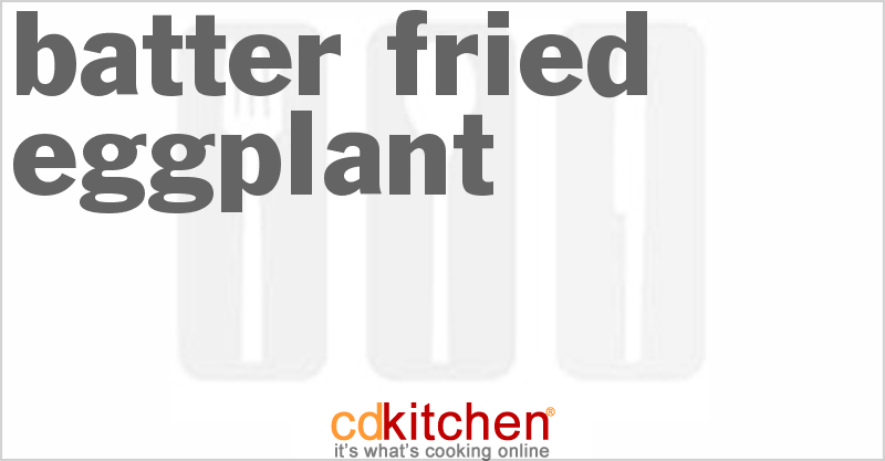 Batter Fried Eggplant - CDKitchen.com