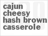 recipe for cajun cheesy hash brown casserole