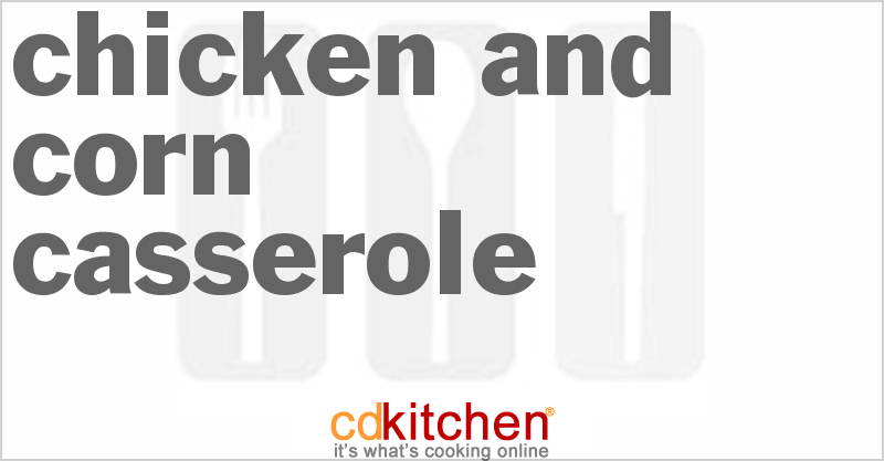 Chicken And Corn Casserole - CDKitchen.com