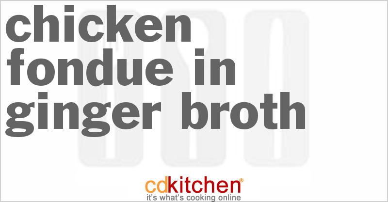 Chicken Fondue in Ginger Broth - CDKitchen.com