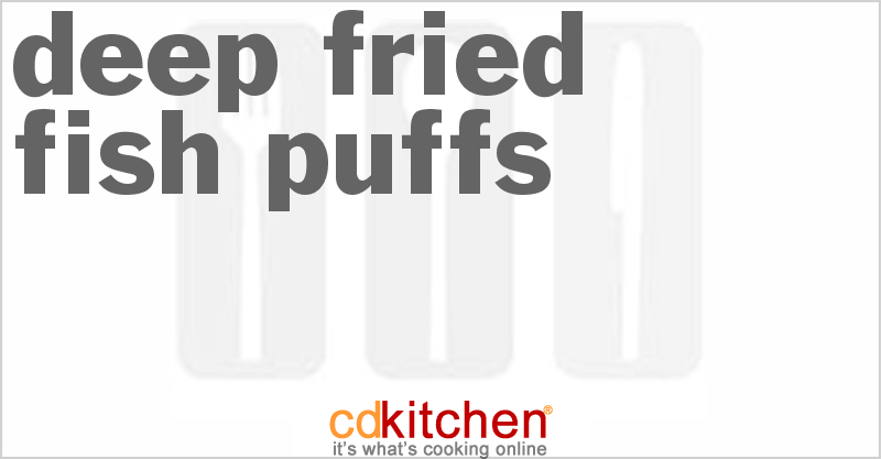 Deep Fried Fish Puffs - CDKitchen.com