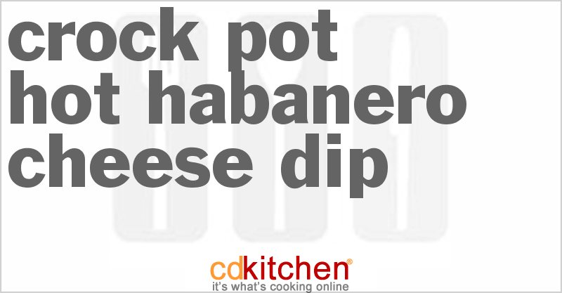 Hot Habanero Cheese Dip - CDKitchen.com