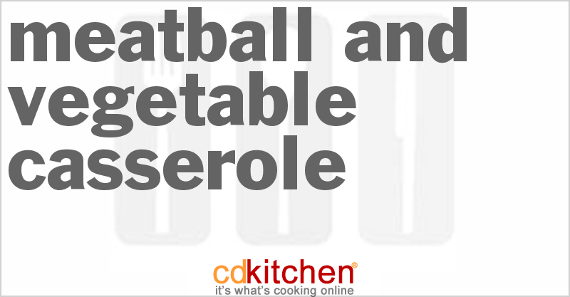 Meatball And Vegetable Casserole - CDKitchen.com