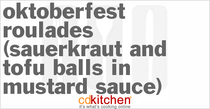 Oktoberfest Roulades (Sauerkraut And Tofu Balls In Mustard Sauce) - CDKitchen.com