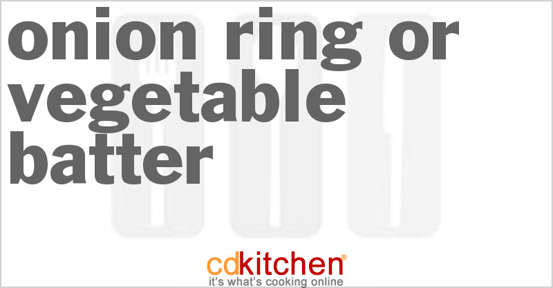 Onion Ring or Vegetable Batter - CDKitchen.com