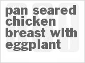 recipe for pan seared chicken breast with eggplant