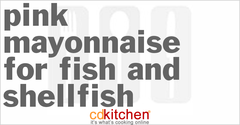 Pink Mayonnaise For Fish And Shellfish - CDKitchen.com
