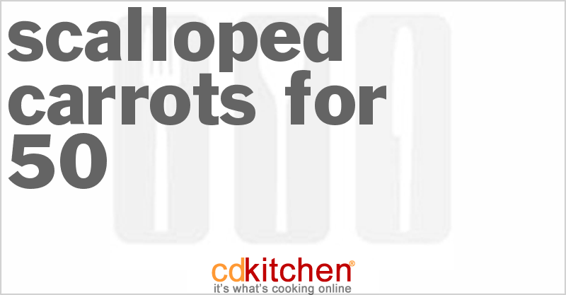 Scalloped Carrots For 50 - CDKitchen.com