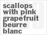 recipe for scallops with pink grapefruit beurre blanc