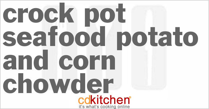 Seafood Potato and Corn Chowder - CDKitchen.com