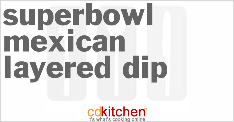 Superbowl Mexican Layered Dip - CDKitchen.com