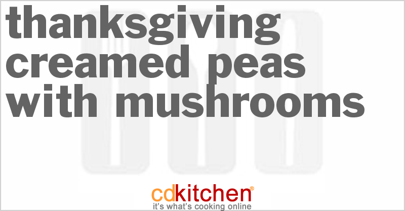 Thanksgiving Creamed Peas With Mushrooms - CDKitchen.com