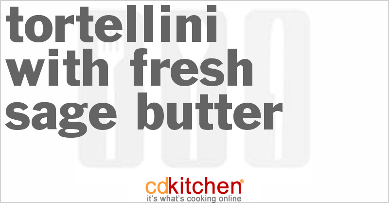Tortellini With Fresh Sage Butter - CDKitchen.com