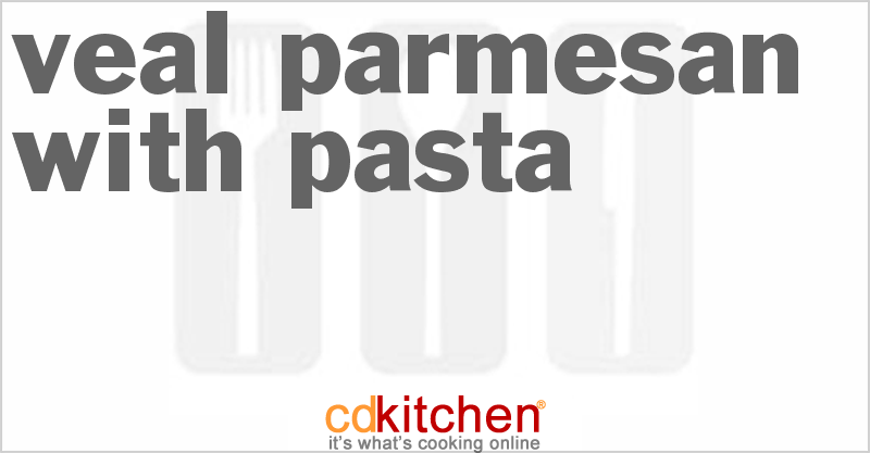 Veal Parmesan With Pasta - CDKitchen.com