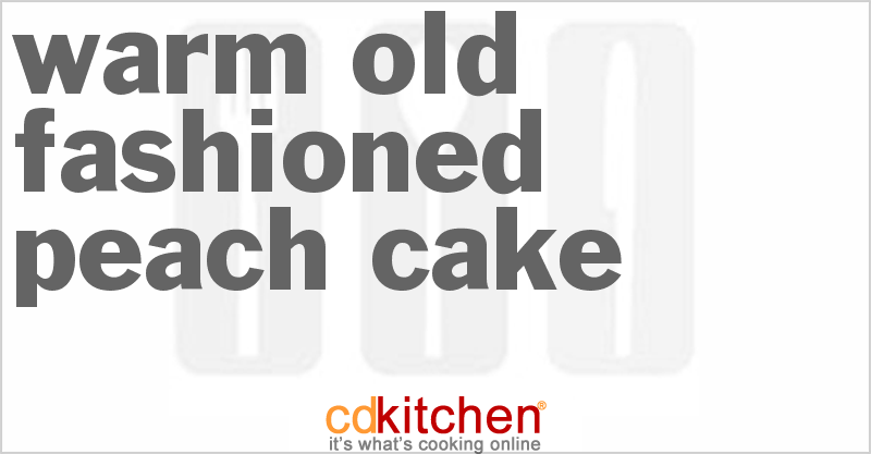Warm Old-Fashioned Peach Cake - CDKitchen.com