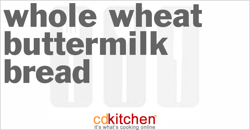 Whole Wheat Buttermilk Bread - CDKitchen.com