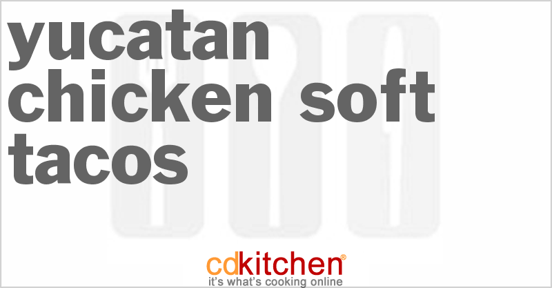 Yucatan Chicken Soft Tacos - CDKitchen.com
