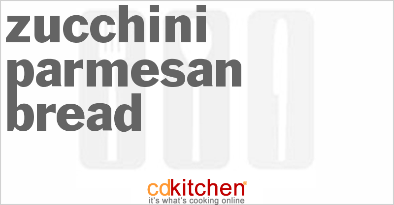 Zucchini Parmesan Bread - CDKitchen.com