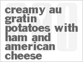recipe for creamy au gratin potatoes with ham and american cheese