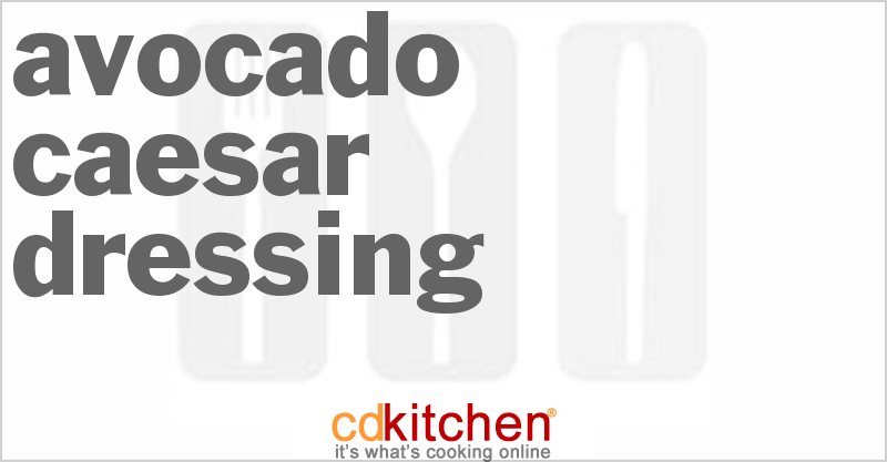 Avocado-Caesar Dressing - CDKitchen.com
