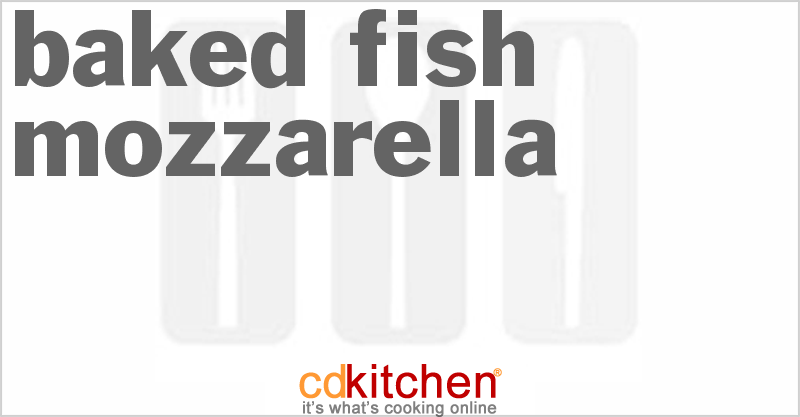 Baked Fish Mozzarella - CDKitchen.com