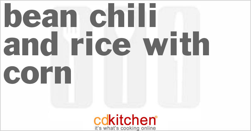 Bean Chili And Rice With Corn - CDKitchen.com