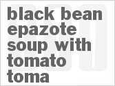 recipe for black bean epazote soup with tomato-toma