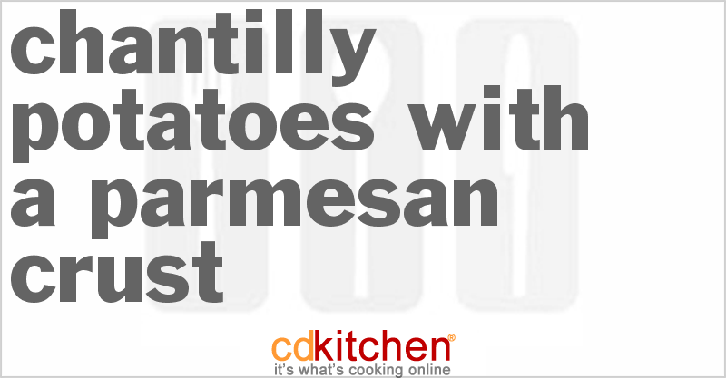 Chantilly Potatoes With A Parmesan Crust - CDKitchen.com