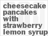 recipe for cheesecake pancakes with strawberry-lemon syrup