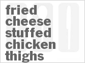recipe for fried cheese-stuffed chicken thighs