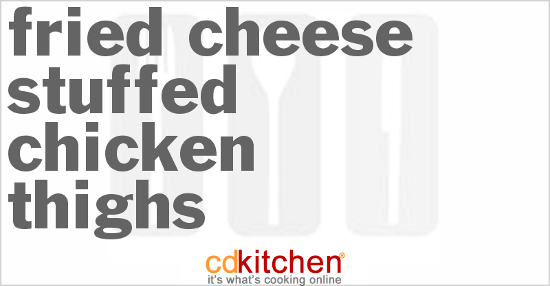 Fried Cheese-Stuffed Chicken Thighs - CDKitchen.com