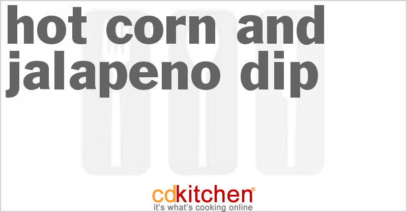 Hot Corn And Jalapeno Dip - CDKitchen.com