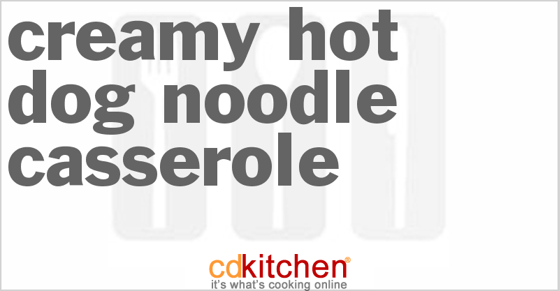 Creamy Hot Dog Noodle Casserole - CDKitchen.com