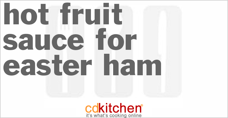 Hot Fruit Sauce for Easter Ham - CDKitchen.com