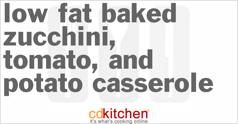 Low-Fat Baked Zucchini, Tomato, And Potato Casserole - CDKitchen.com