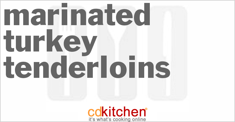 Marinated Turkey Tenderloins - CDKitchen.com