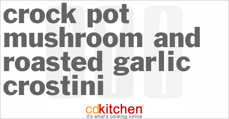 Mushroom And Roasted Garlic Crostini - CDKitchen.com